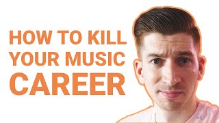 How to Kill Your Music Career (So You Actually Can Succeed!)