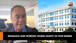 MEGHALAYA CHIEF SECRETARY AFFIRMS VALIDITY OF USTM DEGREES