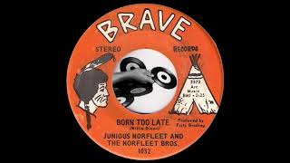 Junious Norfleet And The Norfleet Bros. - Born Too Late [Brave] R&B Oldies 45
