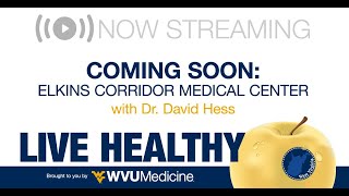 WVU Medicine Live Healthy West Virginia - Coming Soon! Elkins Corridor Medical Center