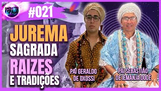 JUREMA SAGRADA: RAÍZES E TRADIÇÕES  - Pai Geraldo de Oxóssi e  Pai Sebastião de Iemanjá Dodê  #021