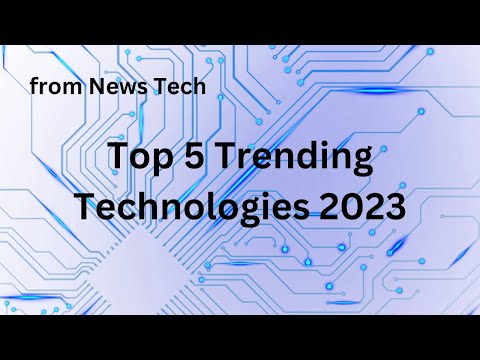 Top 5 trending technologies 2023