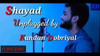 Shayad Arijit Singh || Unplugged || Kundan Dobriyal || Love aaj Kal || Pritam and Arijit ||t-series
