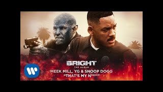 Meek Mill, YG & Snoop Dogg - That's My N**** (from Bright: The Album) [ Audio]
