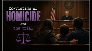 HOMICIDE: CO-VICTIMS EXPECTATIONS vs. THE REALITIES OF TRIAL