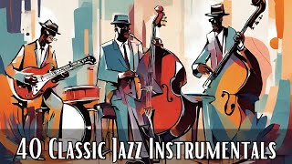 40 Classic Jazz Instrumentals [Instrumental Jazz, Jazz Classics, Smooth Jazz]