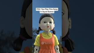 POV: You play this song in squid games