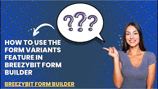 How to Use the Form Variants Feature in BreezyBit Form Builder