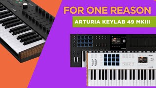 The ONE reason I Got the ARTURIA KEYLAB 49MKIII