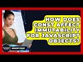 How Does Const Affect Immutability For JavaScript Objects? - JavaScript Toolkit