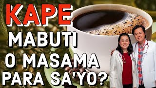 Kape:  Masama o Mabuti para Sayo? - Tips by Doc Willie Ong