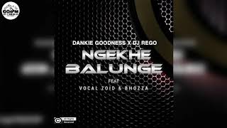 Dankie Goodness \u0026 Dj Rego Ft Vocal Zoid \u0026 Bhozza-Ngekhe Balunge