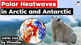 Polar Heat Wave: Antarctica \u0026 Arctic Both Experience Historic High Temperatures | GS Paper 3 | UPSC