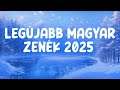 legjobb magyar zenék 2025 🎶 legújabb magyar zenék 2025 január uj magyar slagerek 2025