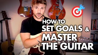 How to SET GOALS and CRAFT PRACTICE ROUTINES to MASTER THE GUITAR