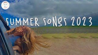 Summer songs 2023 🚗 Songs for your summer road trips 2023 ~ Summer vibes