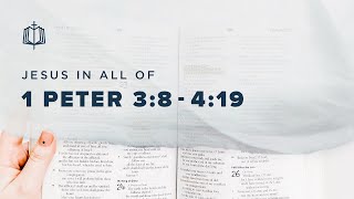 1 Peter 3:8-4:19 | Suffer for Righteousness Sake | Bible Study
