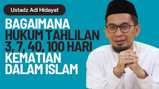 Bagaimana Hukum Tahlilan 3, 7, 40, 100 Hari Kematian Dalam Islam - Ustadz Adi Hidayat