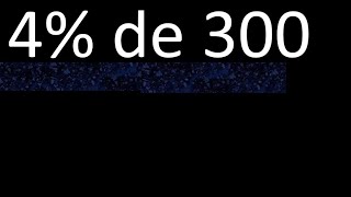 4% of 300 , percentage of a number . 4 percent of 300 . procedure