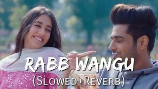 Rabb Wangu [Slowed + Reverb] | Jass Manak | Guri | Punjabi Lofi Songs