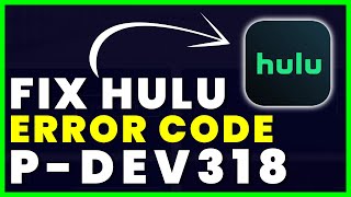 Hulu Error Code P-DEV318: How to Fix Hulu Error Code P-DEV318 (FIXED)