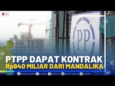 PTPP DAPAT KONTRAK Rp940 MILIAR DARI MANDALIKA - YouTube