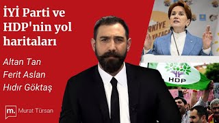 HDP ve İYİ Parti'nin yol haritaları | Altan Tan \u0026 Hıdır Göktaş yorumluyor