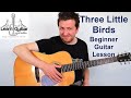 Three Little Birds (Don't Worry About a Thing ) - Really Easy Beginners Guitar Lesson - Bob Marley