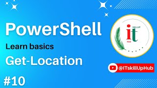 PowerShell Get Location | #10 | #powershell Crash Course for Beginner | #ITskillUp | @ITskillUpHub