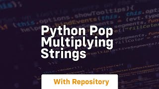 Python pop multiplying strings
