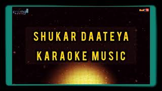 SHUKAR DAATEYA (KARAOKE MUSIC WITH LYRICS)