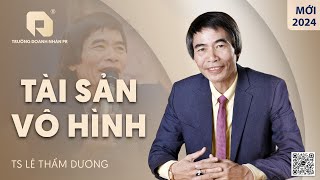 TÀI SẢN VÔ HÌNH| TS LÊ THẨM DƯƠNG MỚI NHẤT NĂM 2024