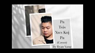 Pa Tsis Xws Koj Pa (Cover Rendition) by Ryan Vang