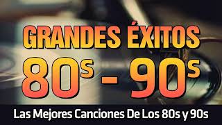 Las Mejores Canciones De Los 80 90 En Espanol - Canciones Exitosas De Los 80's 90's Exitos