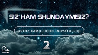 Siz ham shundaymisiz? | 2 | Ustoz Kamoliddin Inoyatulloh