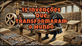 15 Invenções que Transformaram o Mundo