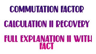 COMMUTATION FACTOR II RECOVERY