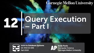 12 - Query Execution I (CMU Databases Systems / Fall 2019)