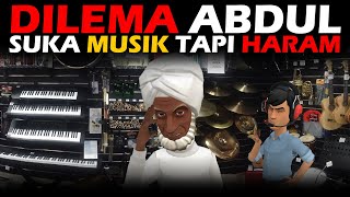 DILEMA ABDUL | SUKA MUSIK TAPI HARAM