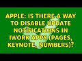 Apple: Is there a way to disable update notifications in iWork apps (Pages, Keynote, Numbers)?