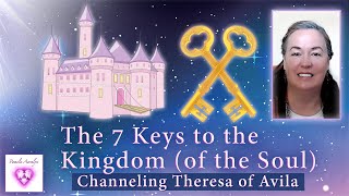 Channeling Theresa of Avila- The 7 Keys to the Kingdom (of the Soul)