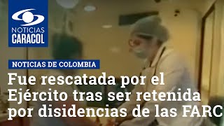 Misión médica fue rescatada por el Ejército tras ser retenida por disidencias de las FARC en Meta