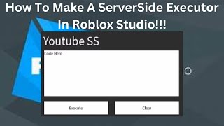 How To Make A ServerSide Executor In Roblox Studio!