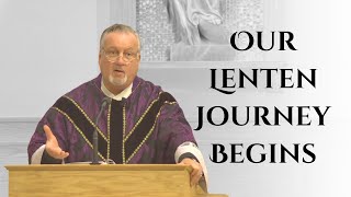 Our Lenten Journey Begins | Ash Wednesday Homily | Fr. Dan Reehil