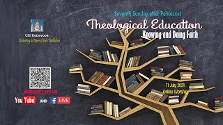 Theological Education Sunday - ദൈവശാസ്ത്ര വിദ്യാഭ്യാസ ഞായര്‍  ആരാധന - 11 ജൂലൈ 2021 - CSI Kazhivoor