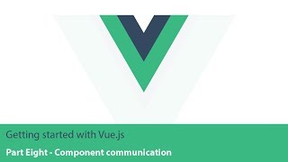 Getting started with Vue.js - part 8 (Component communication)