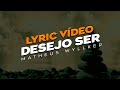 🔴 DESEJO SER | Matheus Wyllker