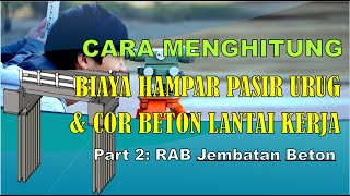 Cara Menghitung Biaya Hampar Pasir Urug dan Cor Beton Lantai Kerja. Part 2: RAB Jembatan Beton