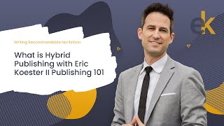 What is Hybrid Publishing with  Eric Koester II  Publishing 101