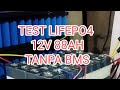 Test Lifepo4 tenaga badak tanpa BMS  PLTS